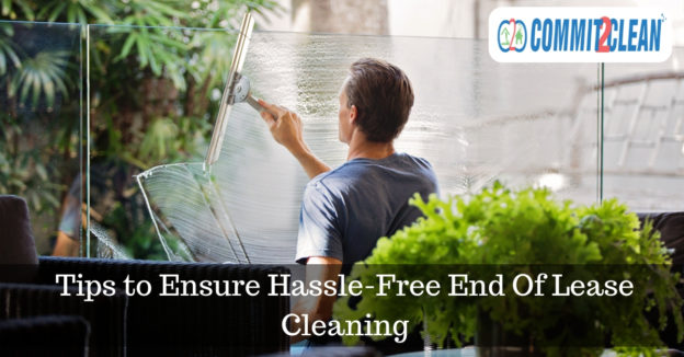 Tips to Ensure Hassle-Free End Of Lease Cleaning