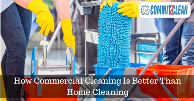 How Commercial Cleaning Is Better Than Home Cleaning